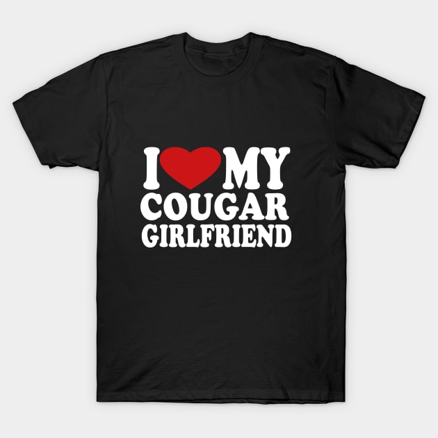 I Love My Cougar Girlfriend I Heart My Cougar Girlfriend T-Shirt by l designs